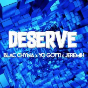 Blac Chyna - Deserve Ft. Jeremih & Yo Gotti